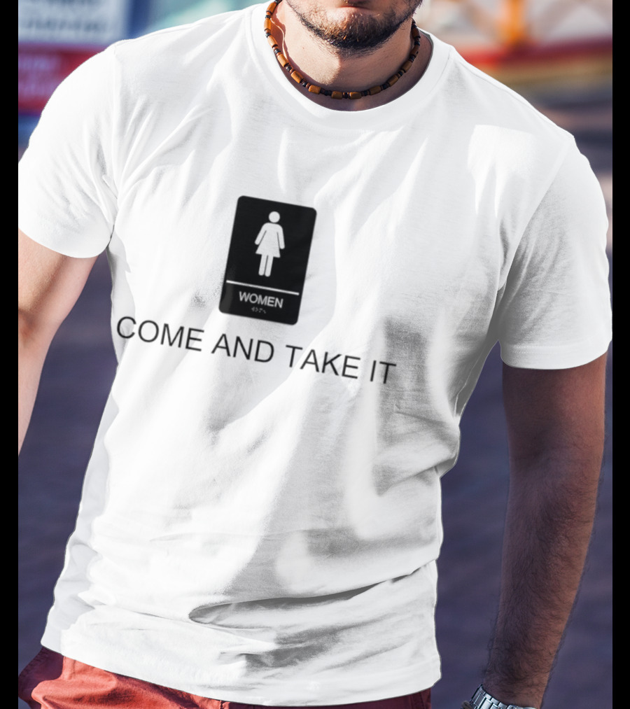 Come And Take It Women's Bathroom Sign T-Shirt