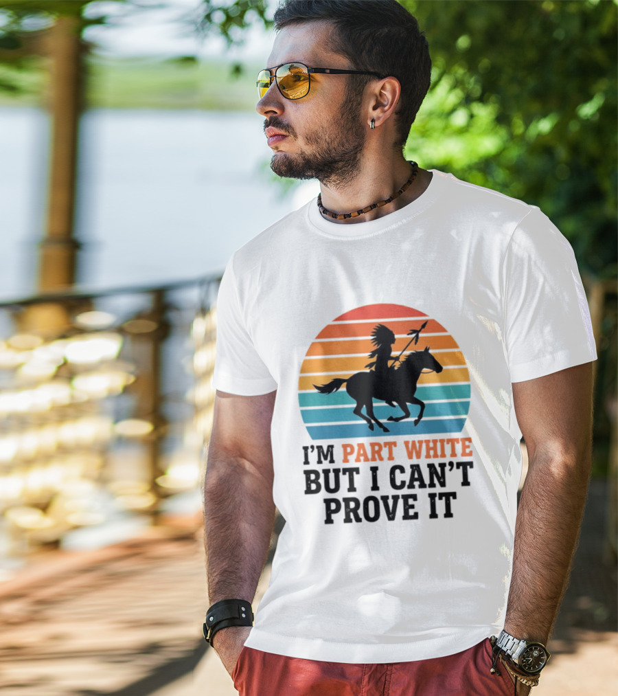 I'm Part White But I Can't Prove It Native American Sunset Horse Rider T-Shirt
