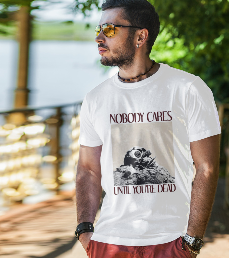 Nobody Cares Until You're Dead Skull Eyeball T-Shirt