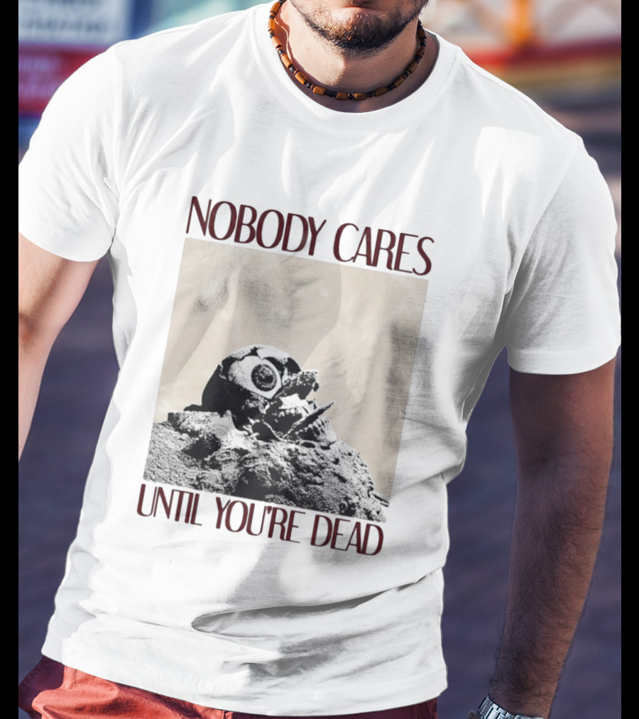 Nobody Cares Until You're Dead Skull Eyeball T-Shirt
