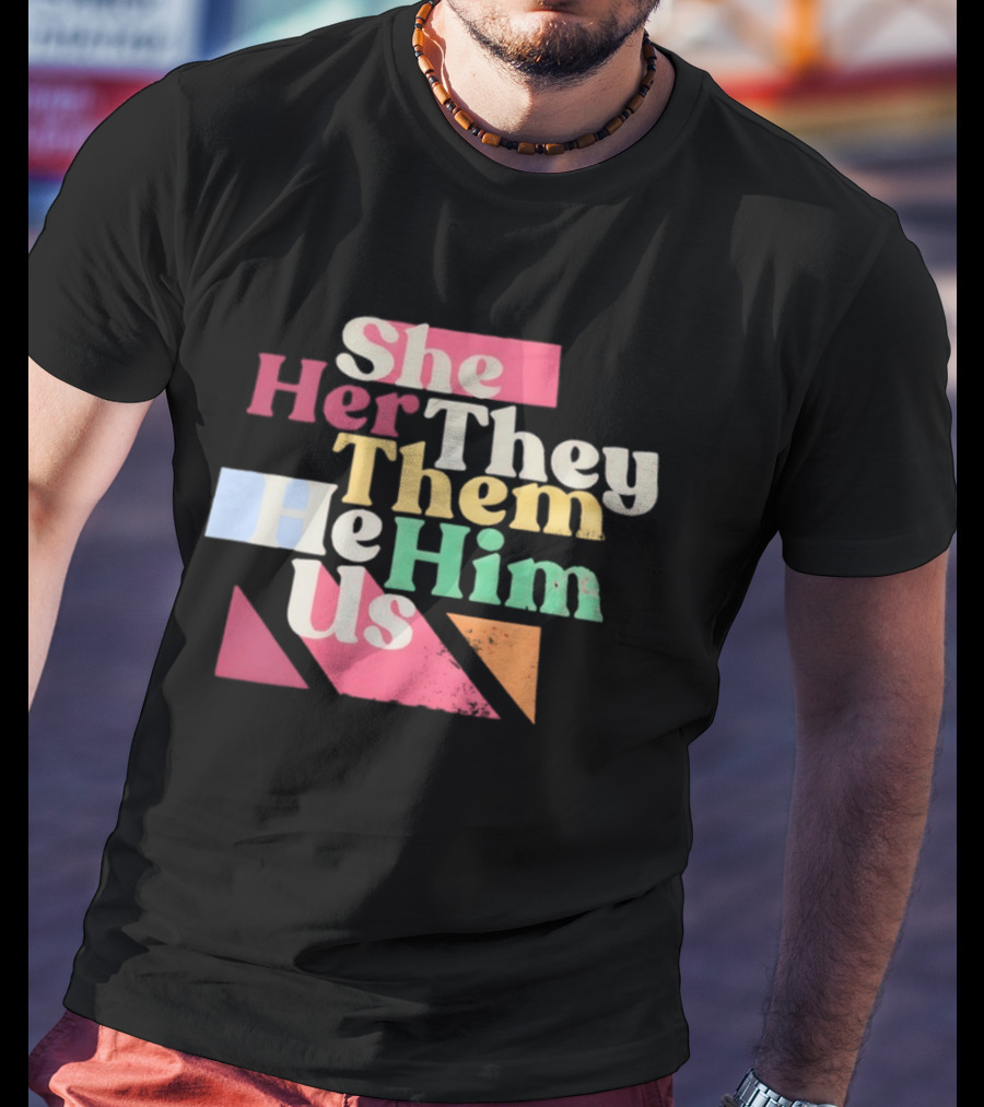 Pronouns She Her They Them He Him Us LGBTQ Inclusion T-Shirt