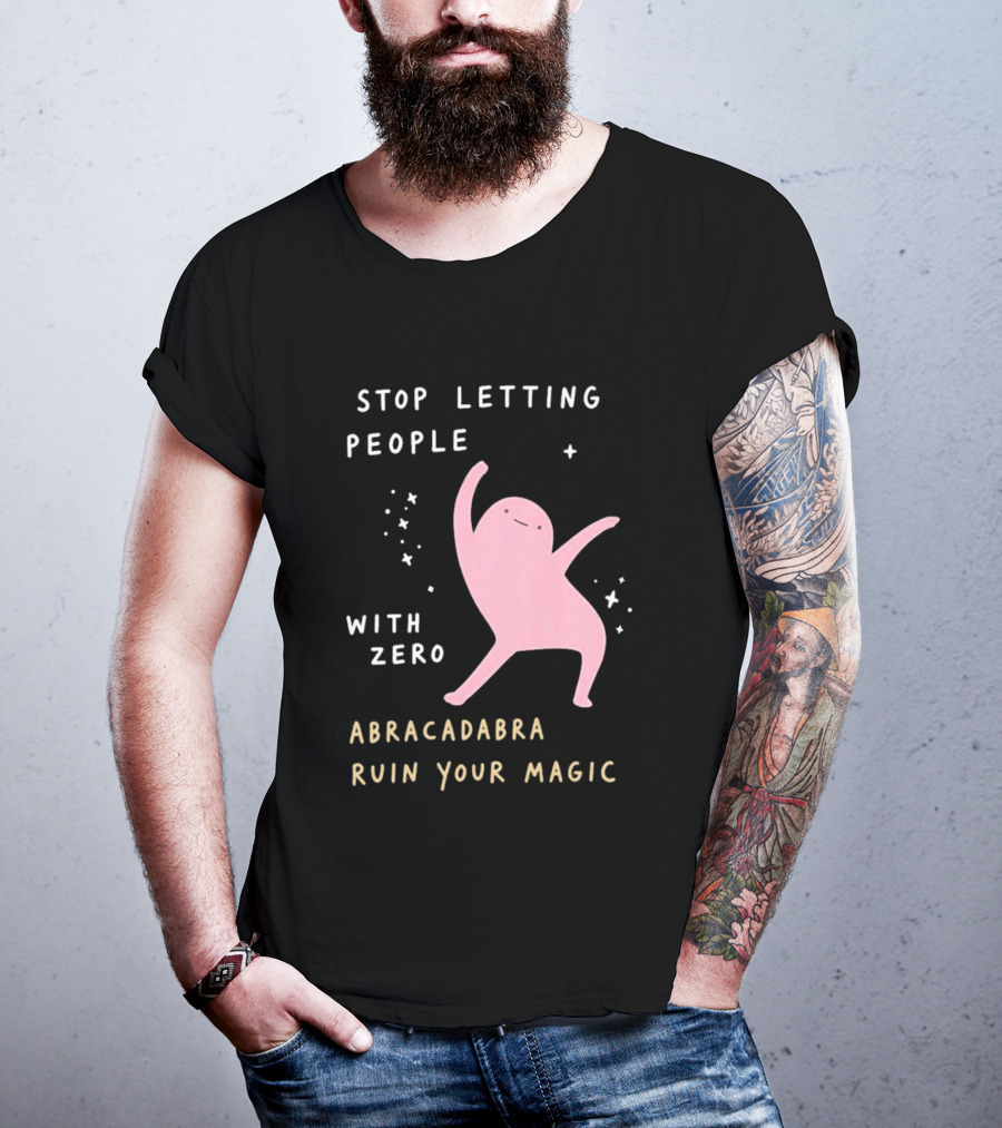 Stop Letting People With Zero Abracadabra Ruin Your Magic Dancing Figure T-Shirt