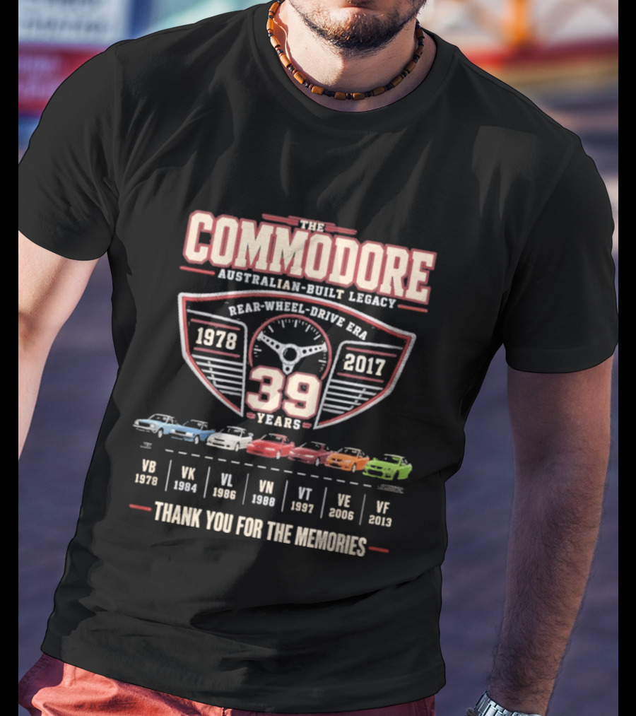 The Commodore Australian Built Legacy 39 Years 1978 2017 Rear Wheel Drive Era Thank You For The Memories T-Shirt