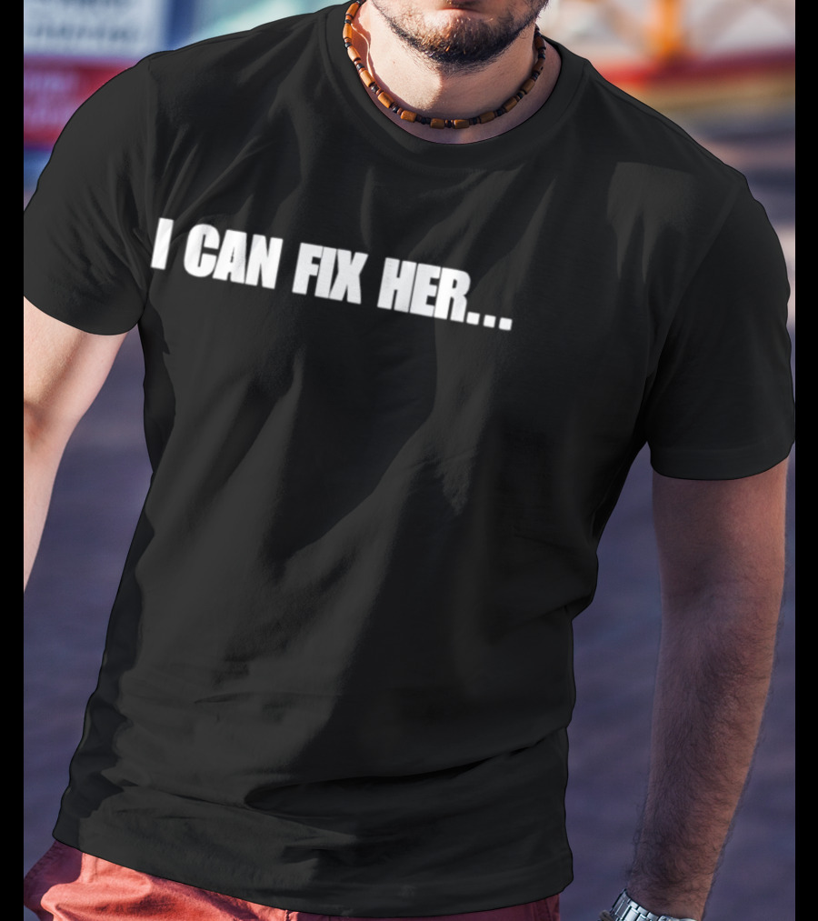 I Can Fix Her Phrase With Ellipsis In Bold Block Letters T-Shirt