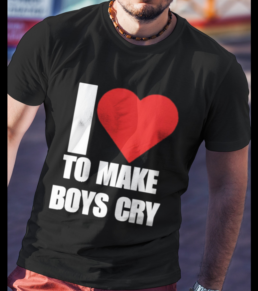 I Love To Make Boys Cry T-Shirt