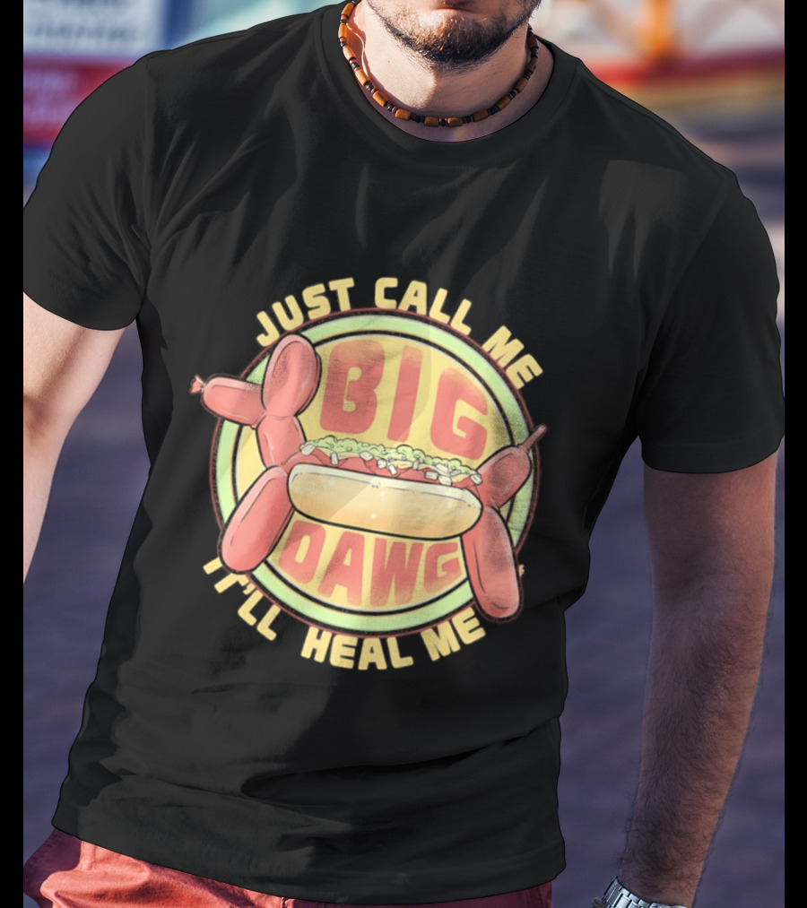 Just Call Me Big Dawg I'll Heal Me Hot Dog Balloon Style Pun T-Shirt