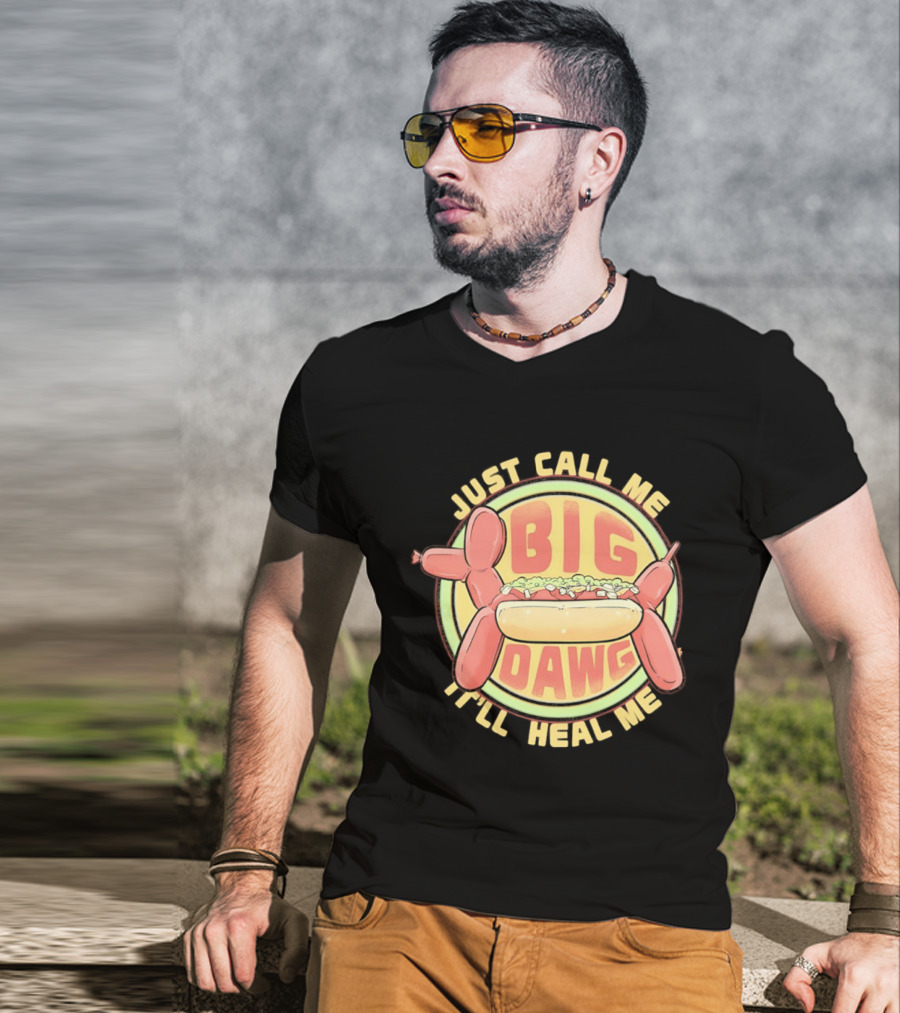 Just Call Me Big Dawg I'll Heal Me Hot Dog Balloon Style Pun T-Shirt