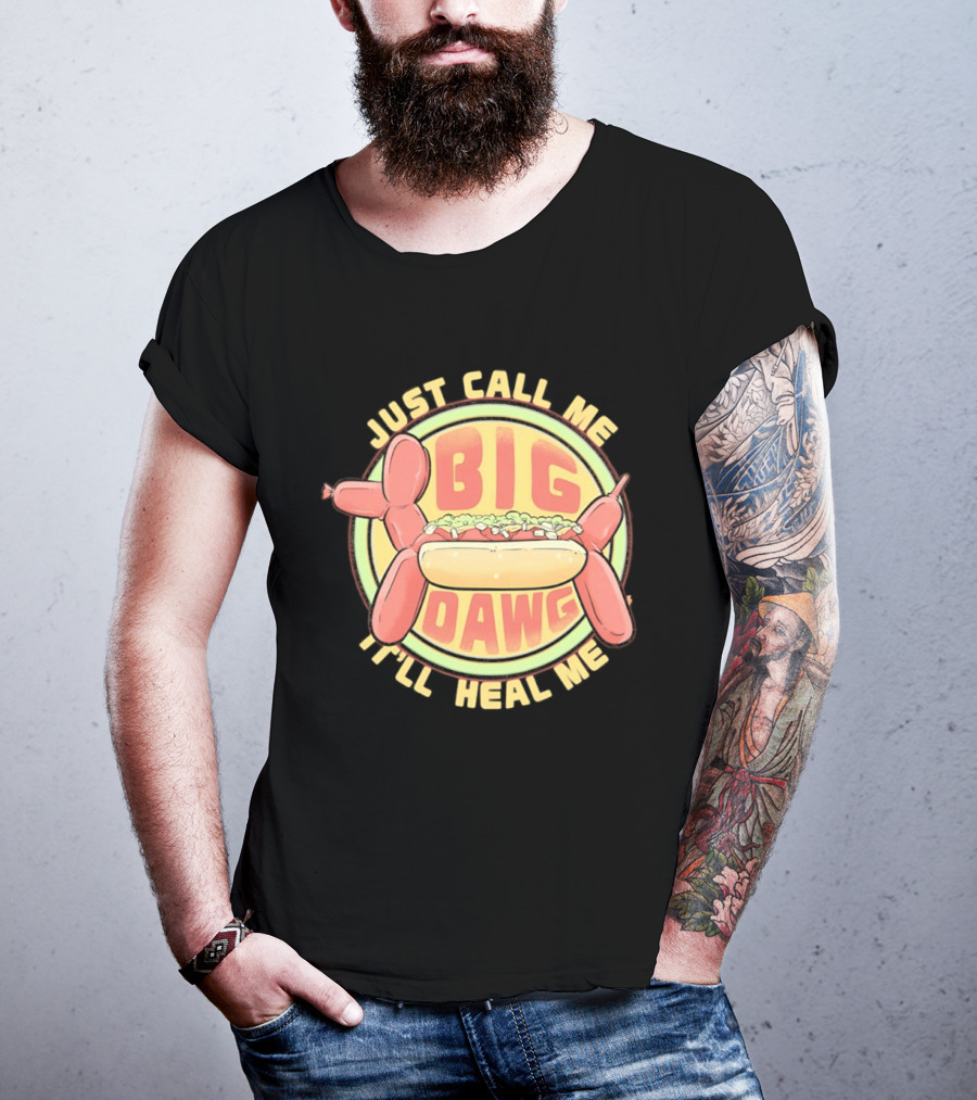 Just Call Me Big Dawg I'll Heal Me Hot Dog Balloon Style Pun T-Shirt