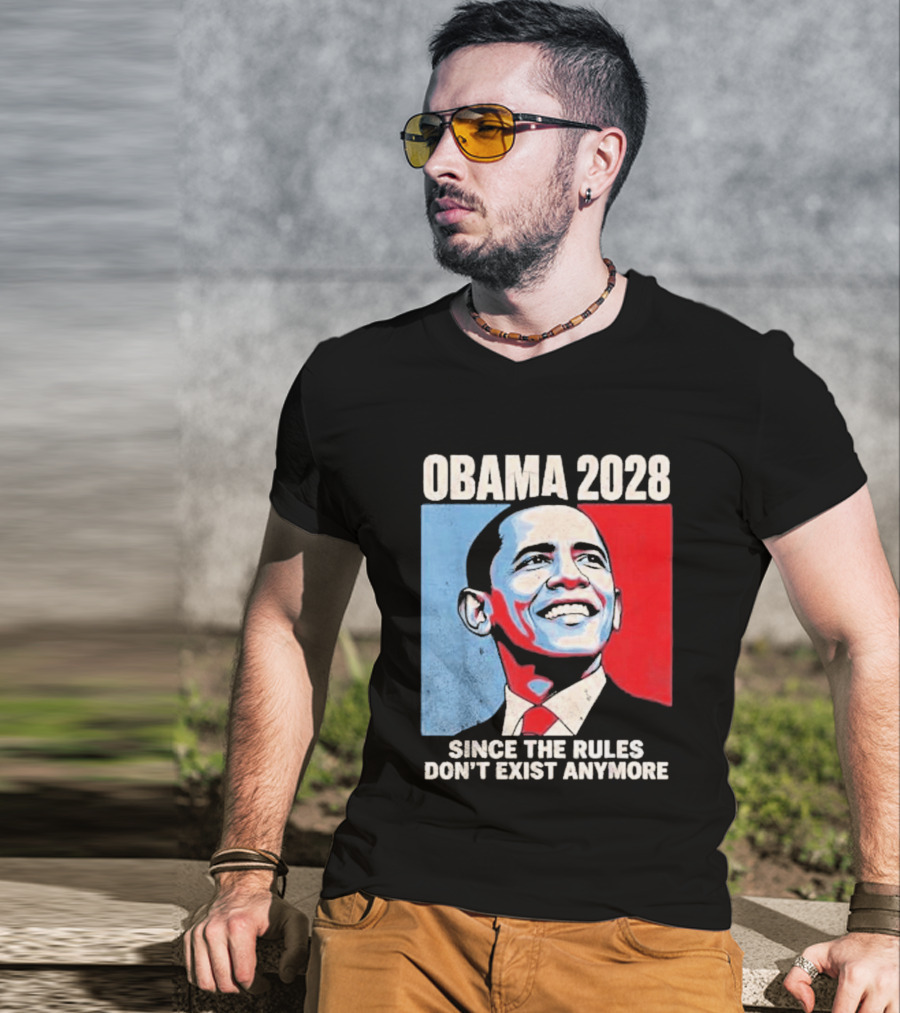 Obama 2028 Since The Rules Don't Exist Anymore T-Shirt