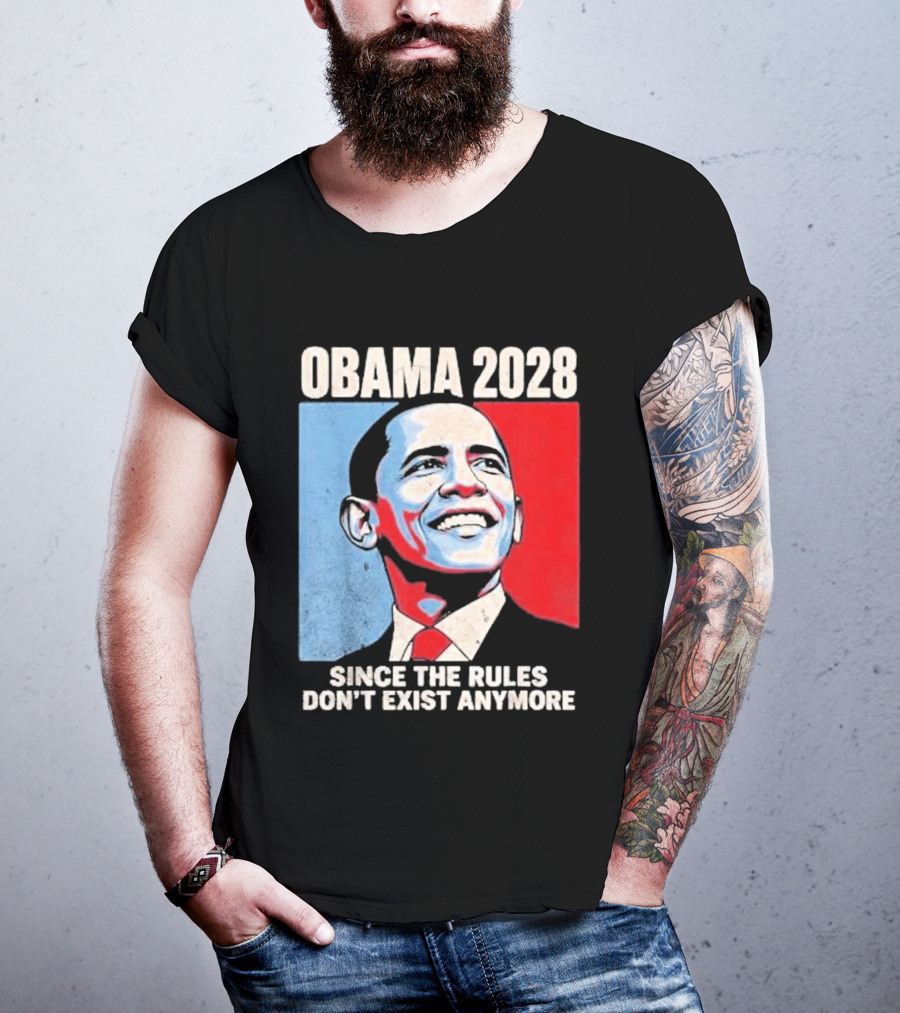 Obama 2028 Since The Rules Don't Exist Anymore T-Shirt