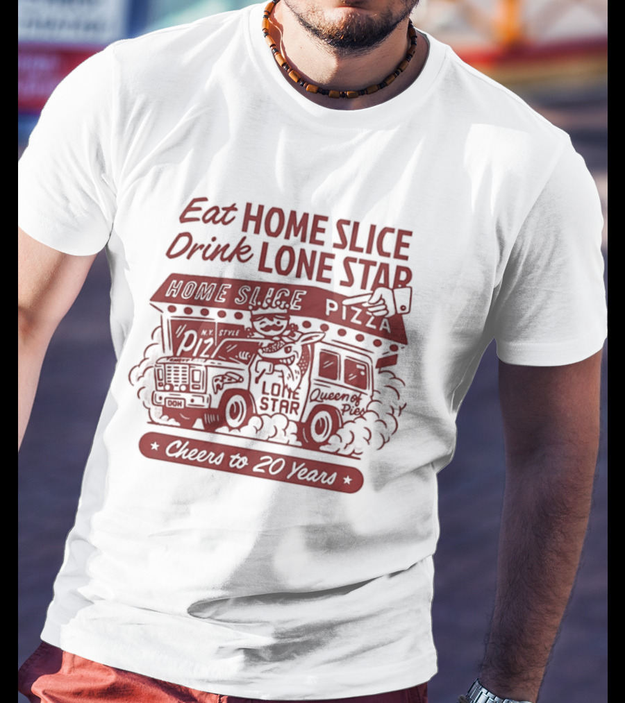 Eat Home Slice Pizza Drink Lone Star Cheers To 20 Years Queen Of Pies T-Shirt