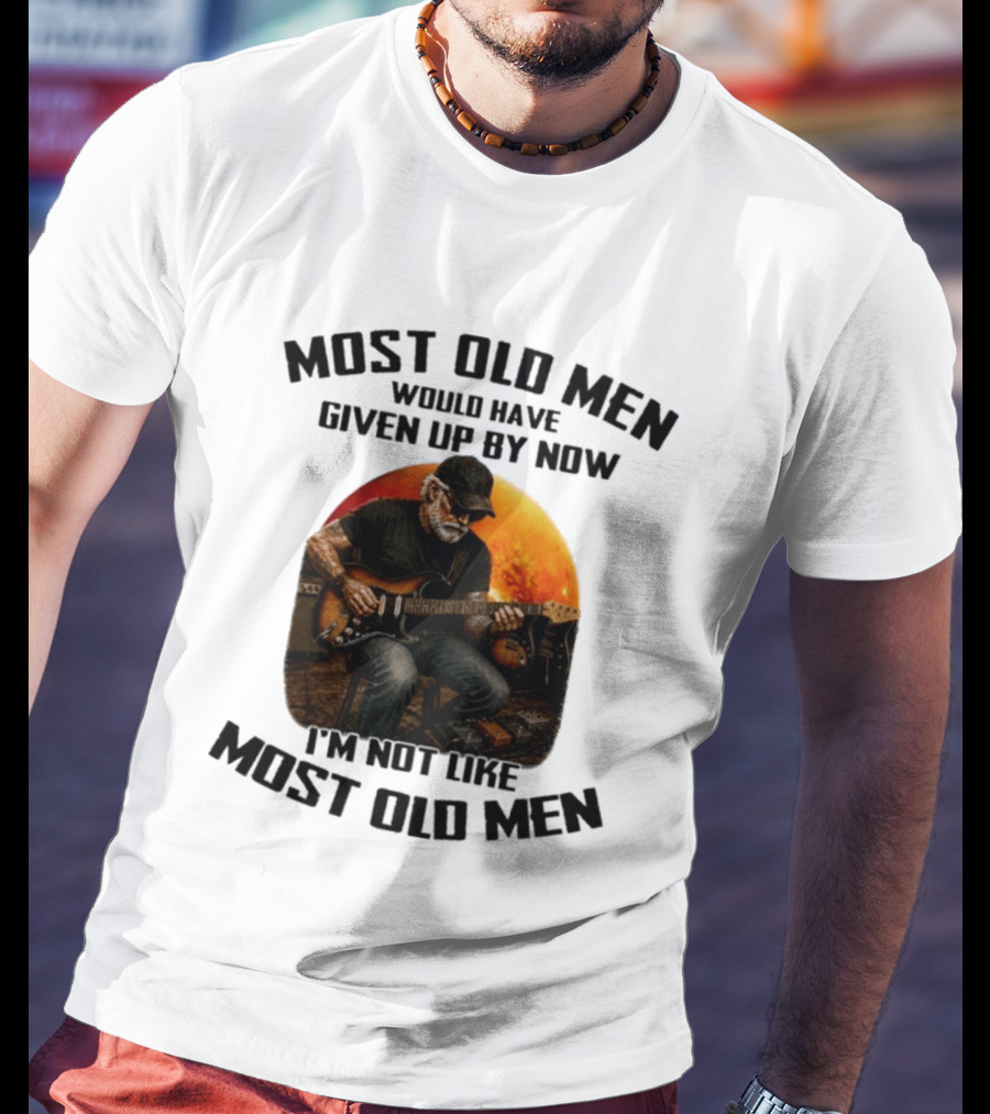 Most Old Men Would Have Given Up By Now Electric Guitar I'm Not Like Most Old Men T-Shirt