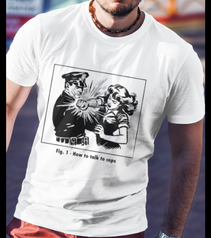 Fig 1 How To Talk To Cops Police Satire Punching Scene T-Shirt