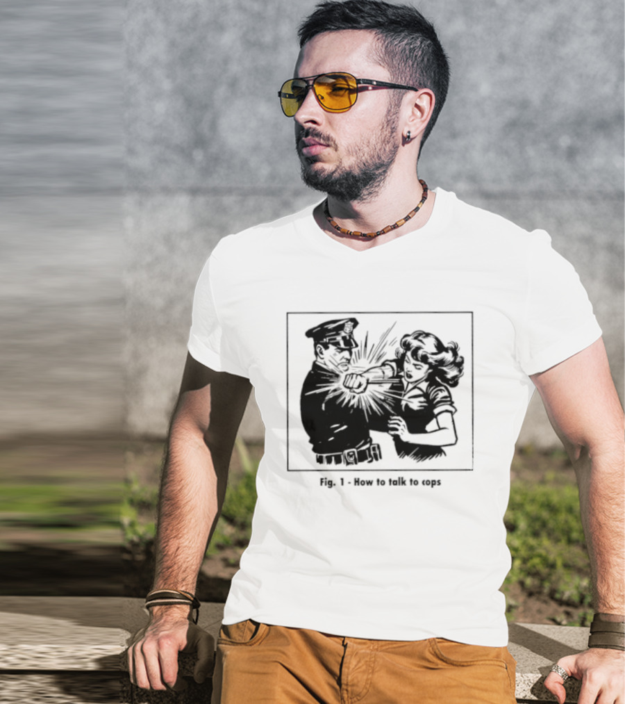 Fig 1 How To Talk To Cops Police Satire Punching Scene T-Shirt