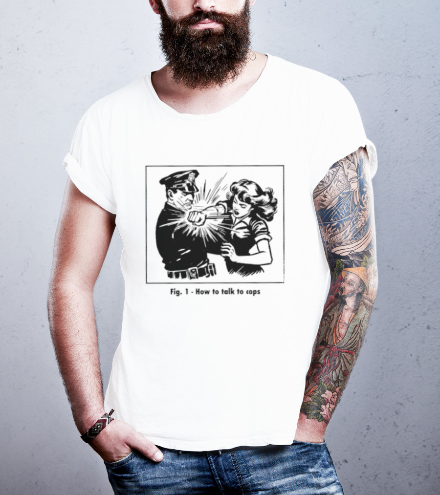 Fig 1 How To Talk To Cops Police Satire Punching Scene T-Shirt