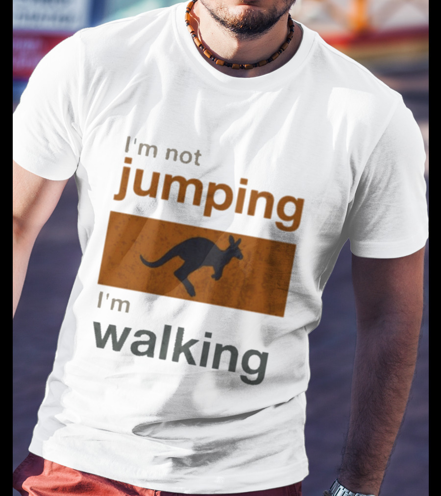 I'm Not Jumping I'm Walking Kangaroo Humor Stop Telling Me To Hurry T-Shirt