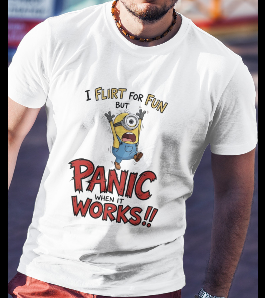 I Flirt For Fun But Panic When It Works Minion Humor T-Shirt