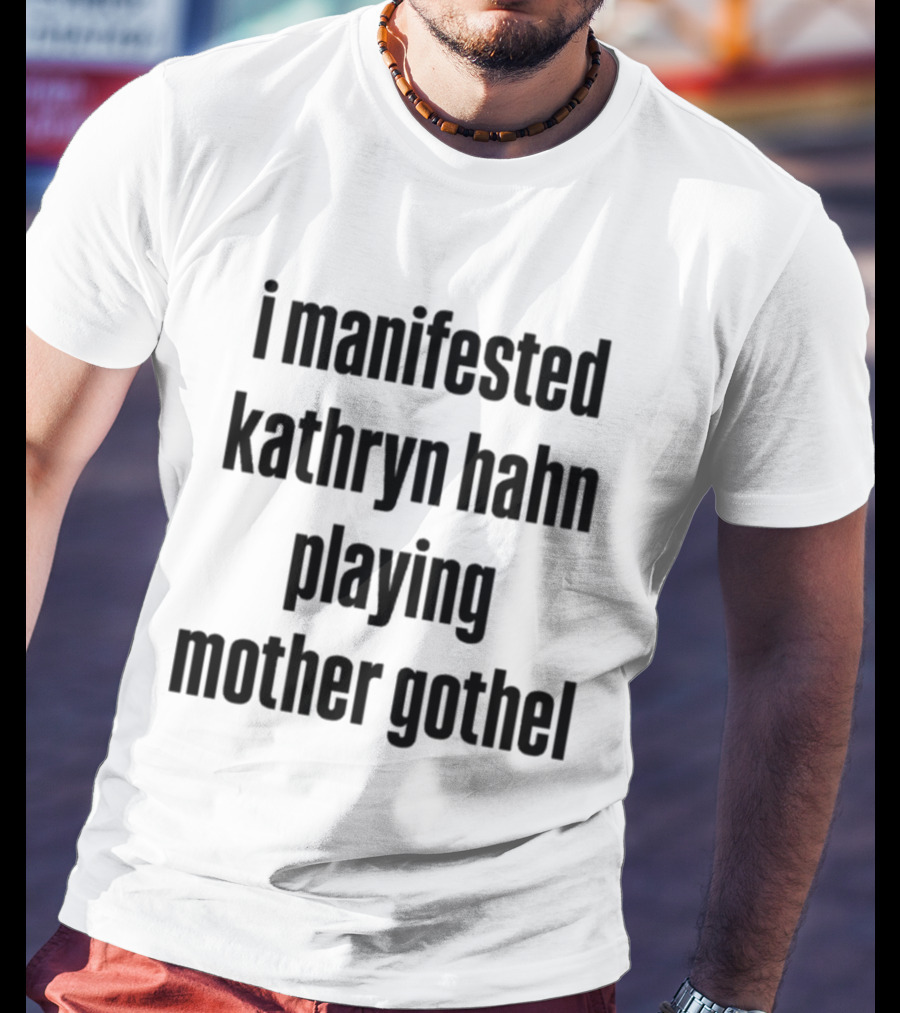 I Manifested Kathryn Hahn Playing Mother Gothel T-Shirt