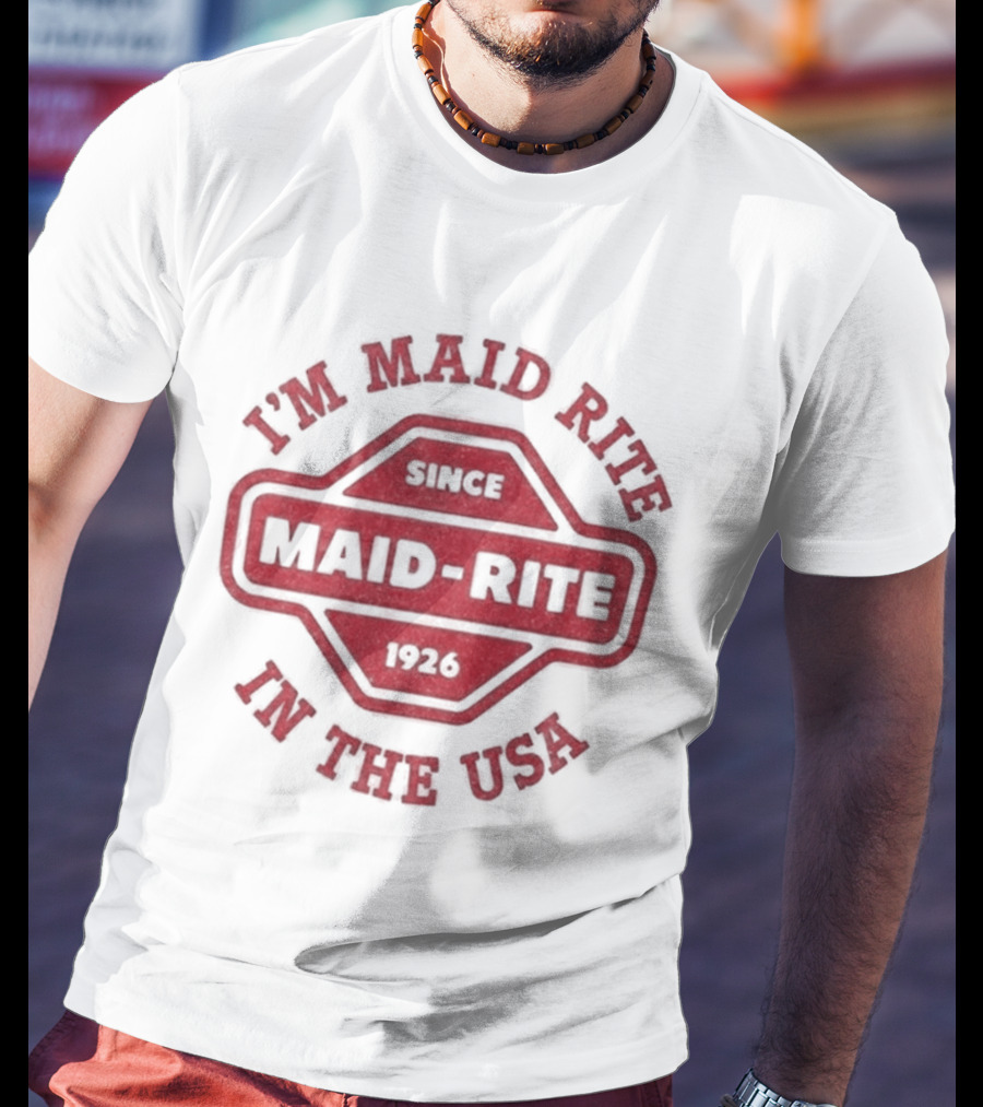 Maid Rite Since 1926 I'm Maid Rite In The USA T-Shirt