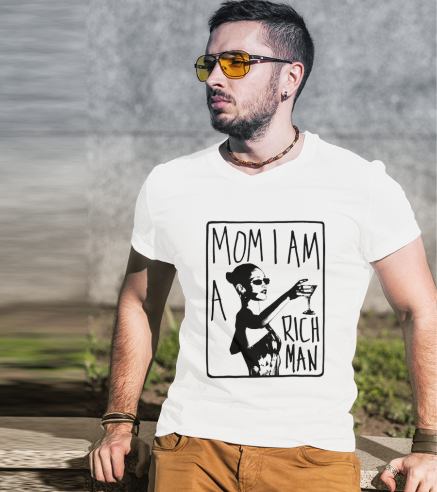 Mom I Am A Rich Man Cher Celebrity Quotes Empowerment T-Shirt