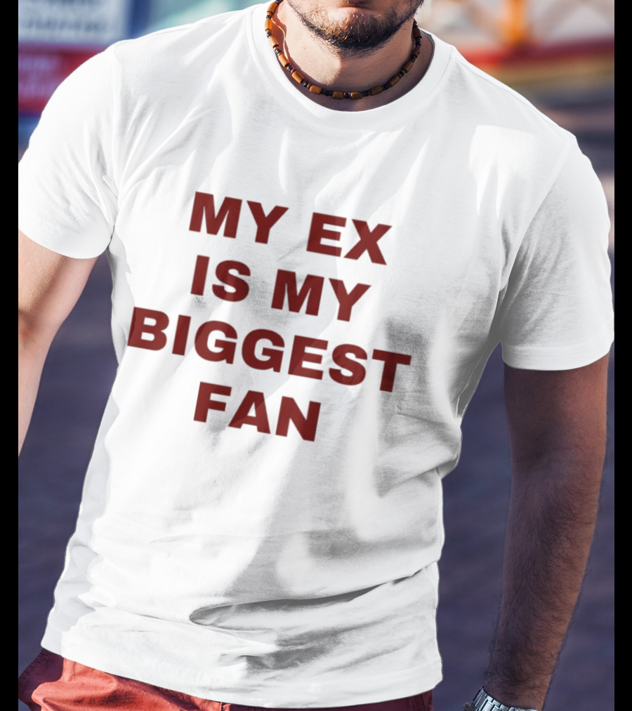 My Ex Is My Biggest Fan T-Shirt