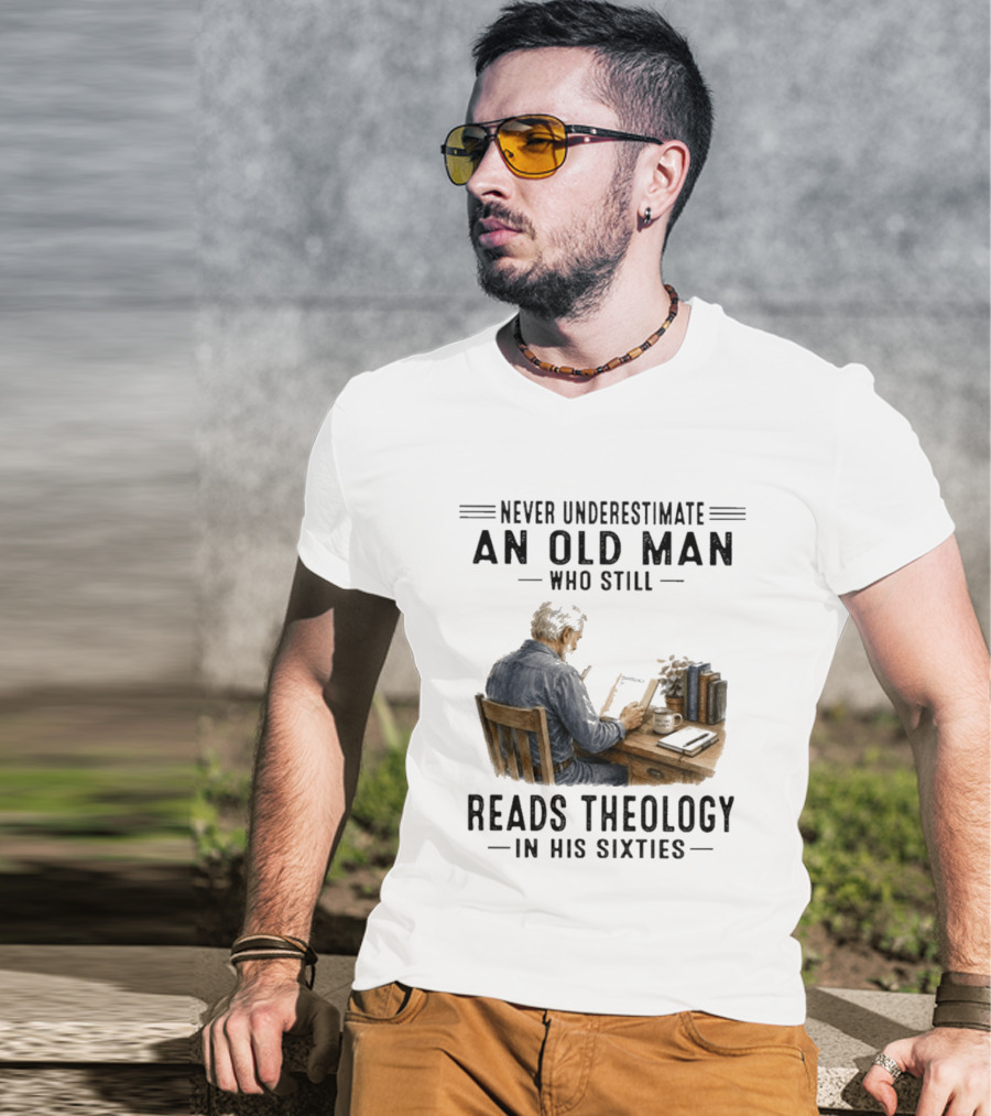 Never Underestimate An Old Man Who Still Reads Theology In His Sixties Sitting At A Desk With Books And Coffee T-Shirt