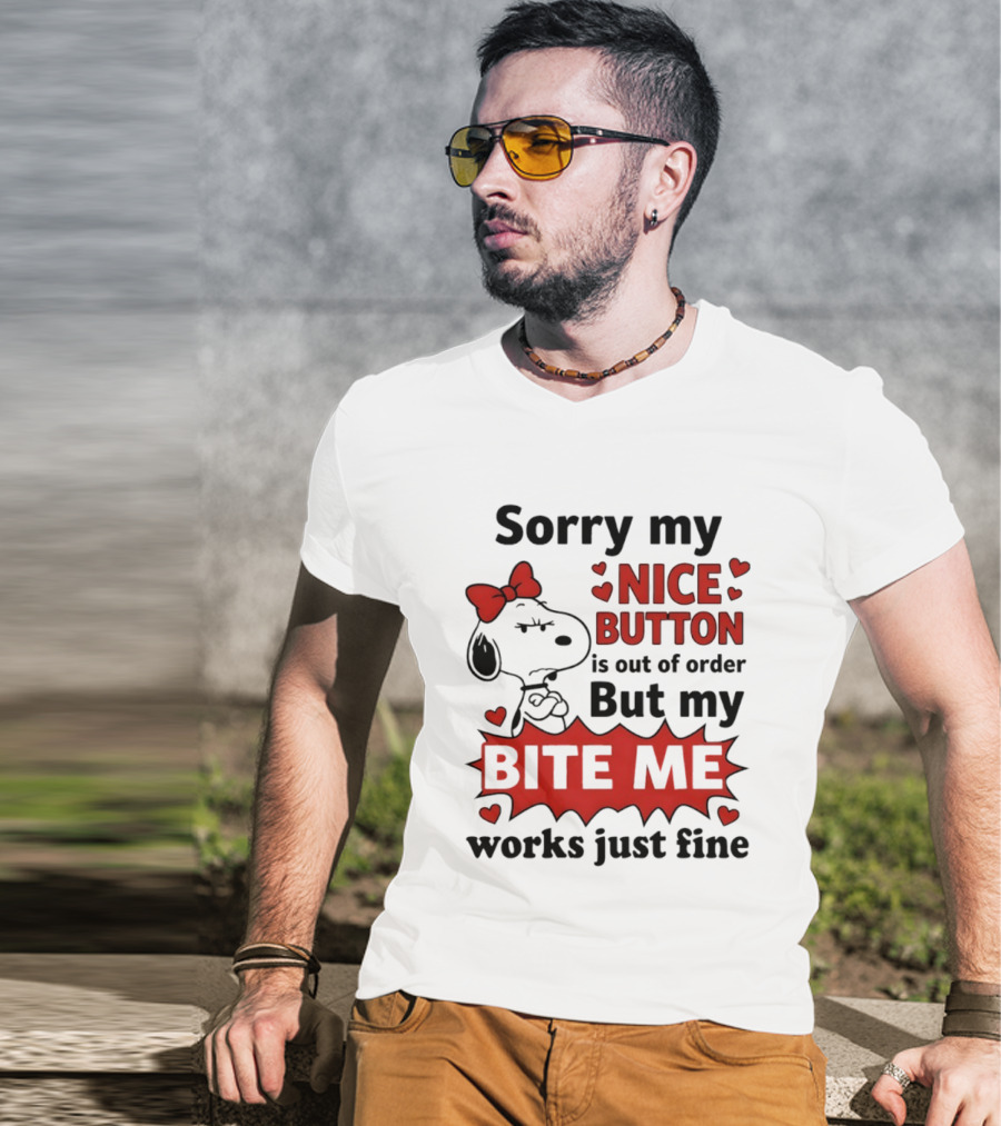 Snoopy Sorry My Nice Button Is Out Of Order But My Bite Me Works Just Fine T-Shirt