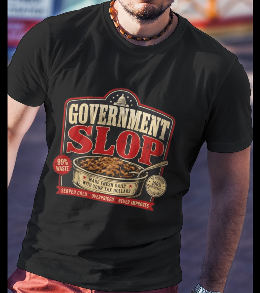Government Slop 99% Waste Bureaucracy Overpriced Tax Dollars T-Shirt
