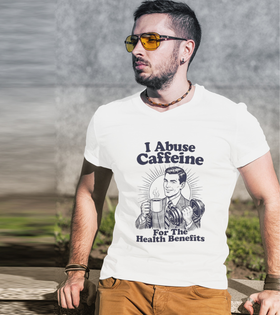 I Abuse Caffeine For The Health Benefits Retro Coffee Humor T-Shirt