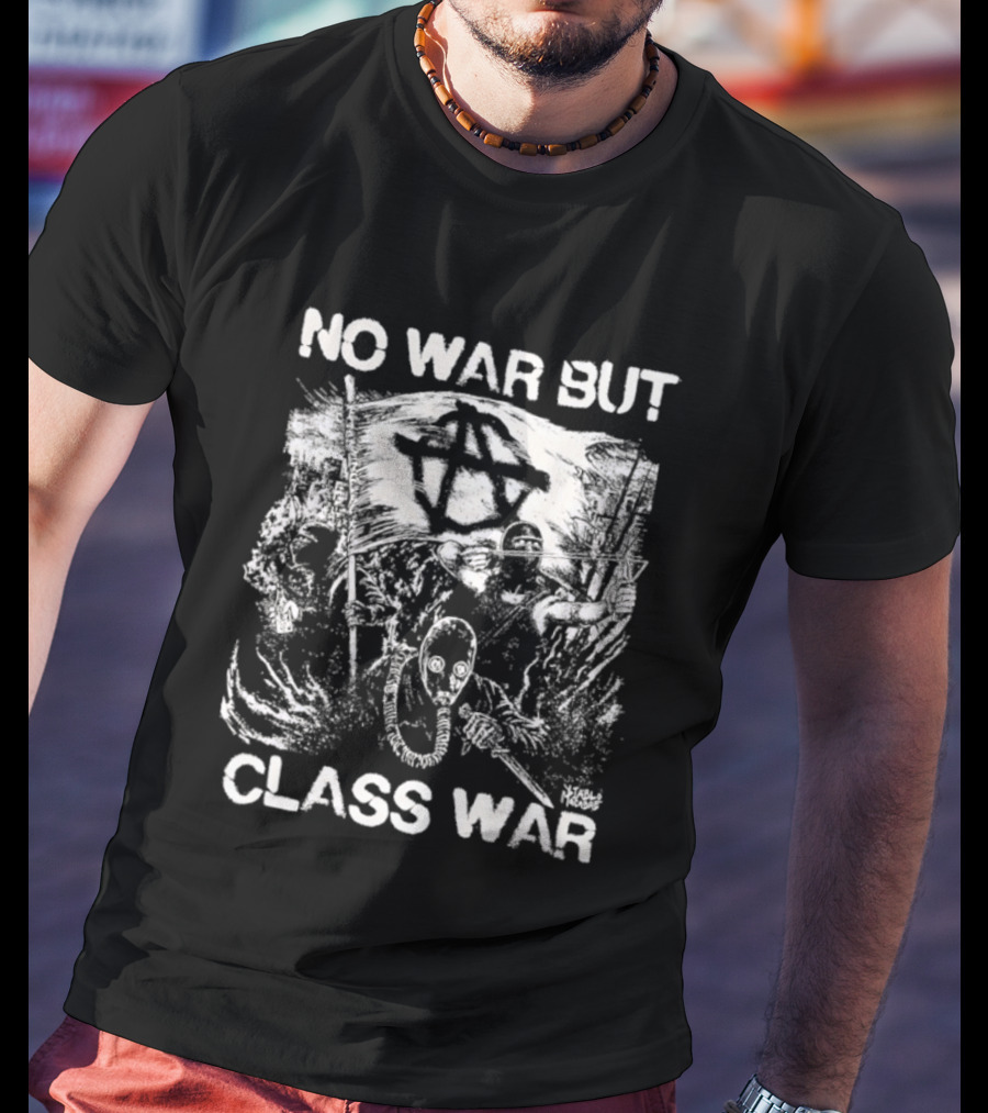 No War But Class War Anarchist Anti War Protest Iconic Symbolic T-Shirt