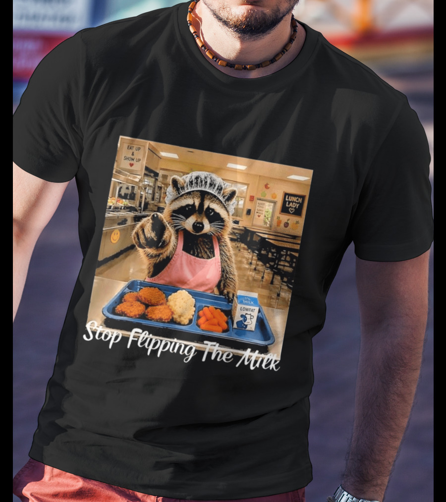 Raccoon Lunch Lady Stop Flipping The Milk In Cafeteria Setting T-Shirt