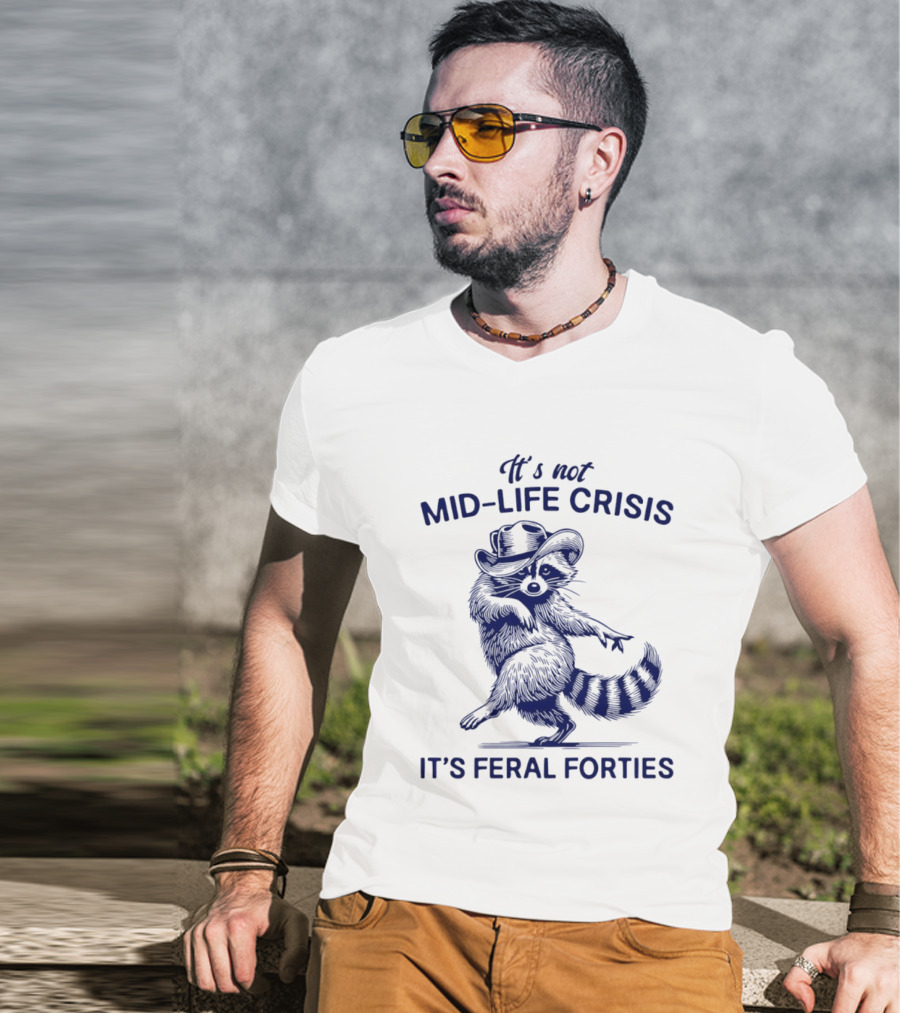 It's Not Mid Life Crisis It's Feral Forties Raccoon With Hat T-Shirt