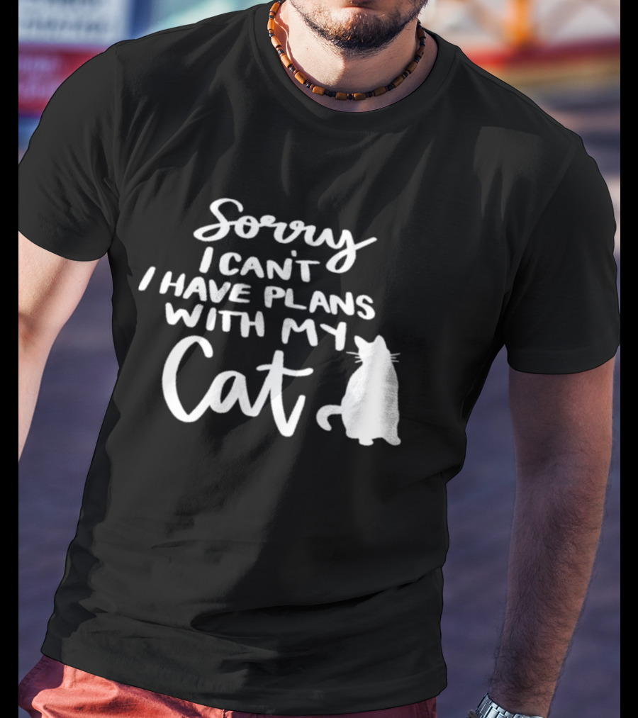Sorry I Can't I Have Plans With My Cat Cat T-Shirt