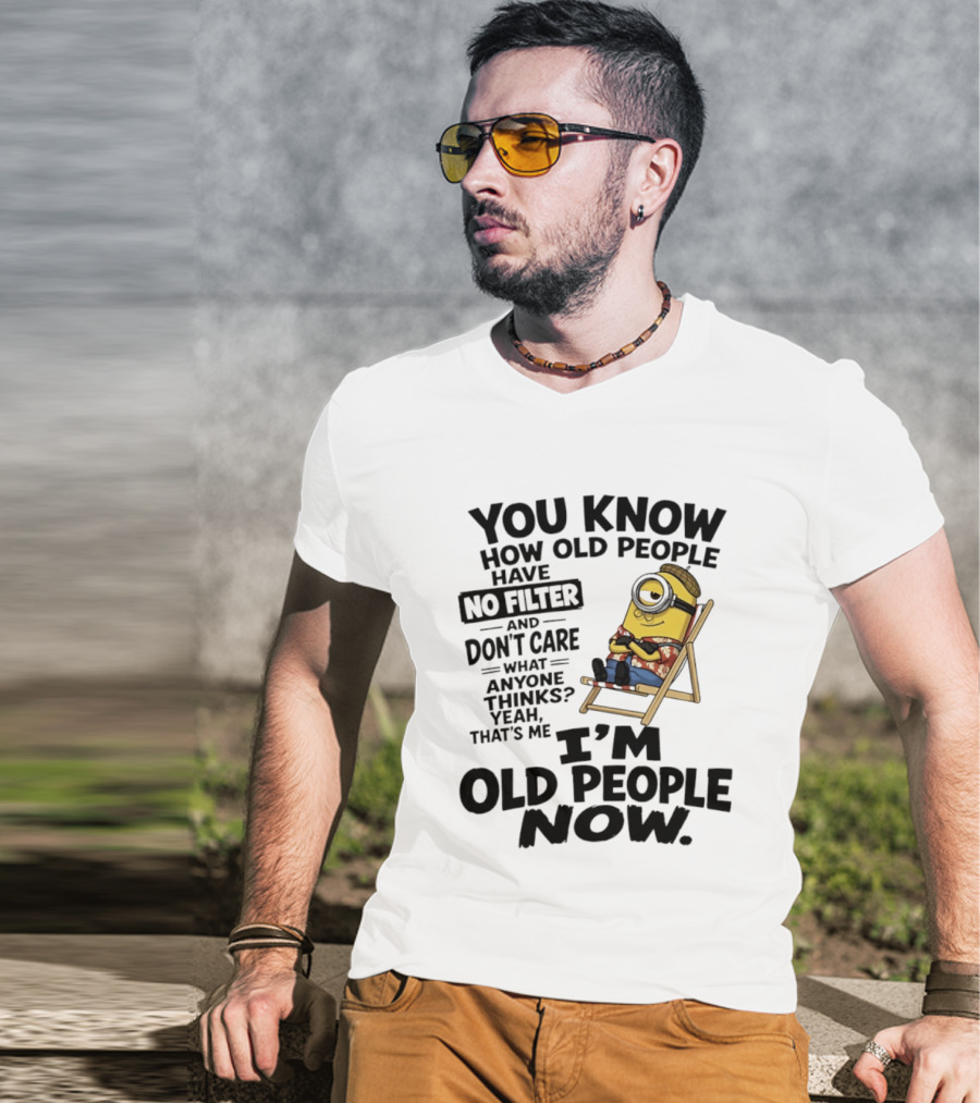 You Know How Old People Have No Filter I'm Old People Minions Humor T-Shirt