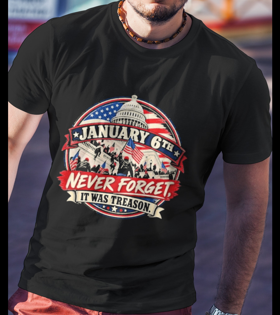 January 6th Never Forget It Was Treason US Capitol T-Shirt