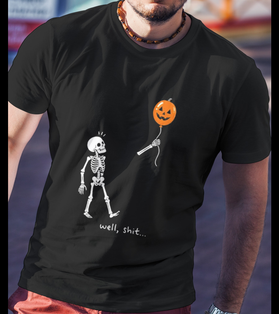 Well Shit Skeleton With Pumpkin Balloon Halloween T-Shirt
