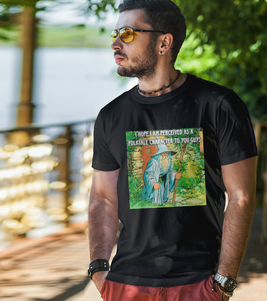 I Hope I Am Perceived As A Folktale Character To You Guys Wizard T-Shirt