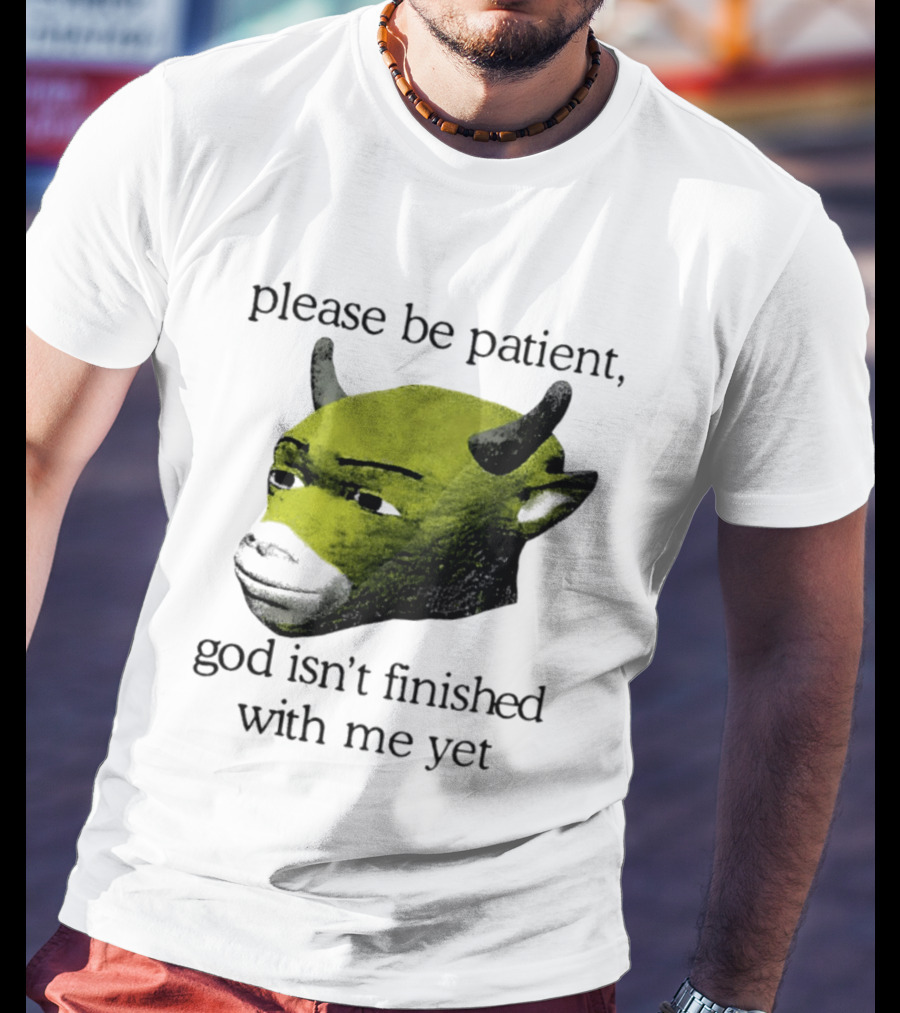 Please Be Patient God Isn't Finished With Me Yet Demon Cow T-Shirt