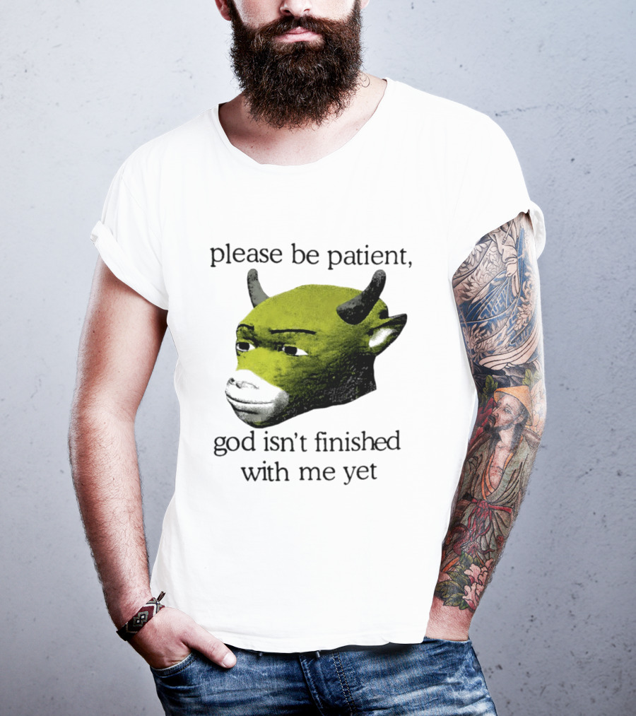 Please Be Patient God Isn't Finished With Me Yet Demon Cow T-Shirt