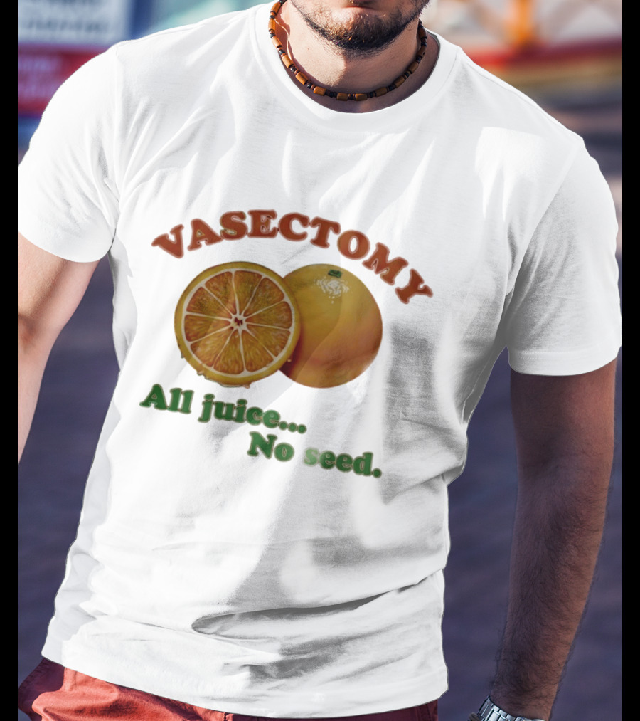 Vasectomy All Juice No Seed Orange Humor T-Shirt
