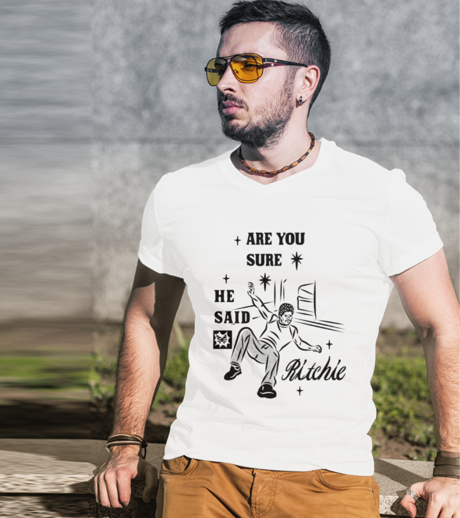 Are You Sure He Said Ritchie T-Shirt