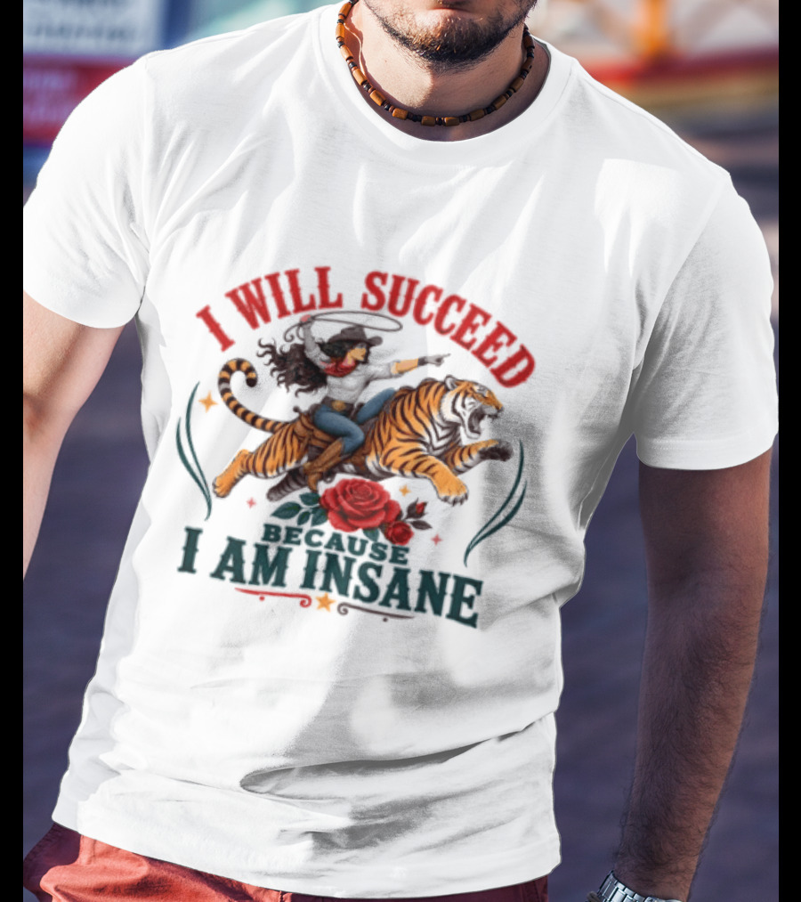 I Will Succeed Cowgirl Riding Tiger I Am Insane T-Shirt