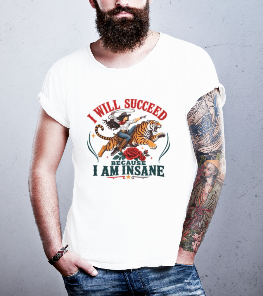 I Will Succeed Cowgirl Riding Tiger I Am Insane T-Shirt