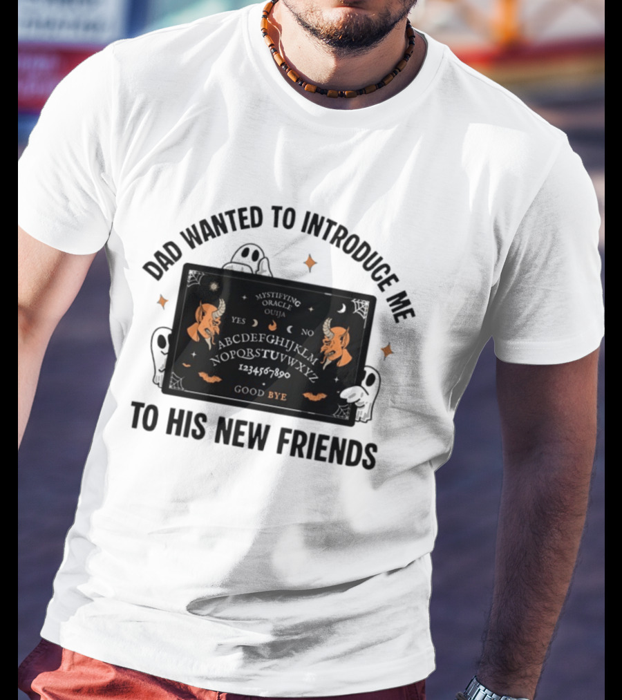 Dad Wanted To Introduce Me To His New Friends Ghost Halloween Devil Horns Bye Moon Bats Skeletal Spooky T-Shirt