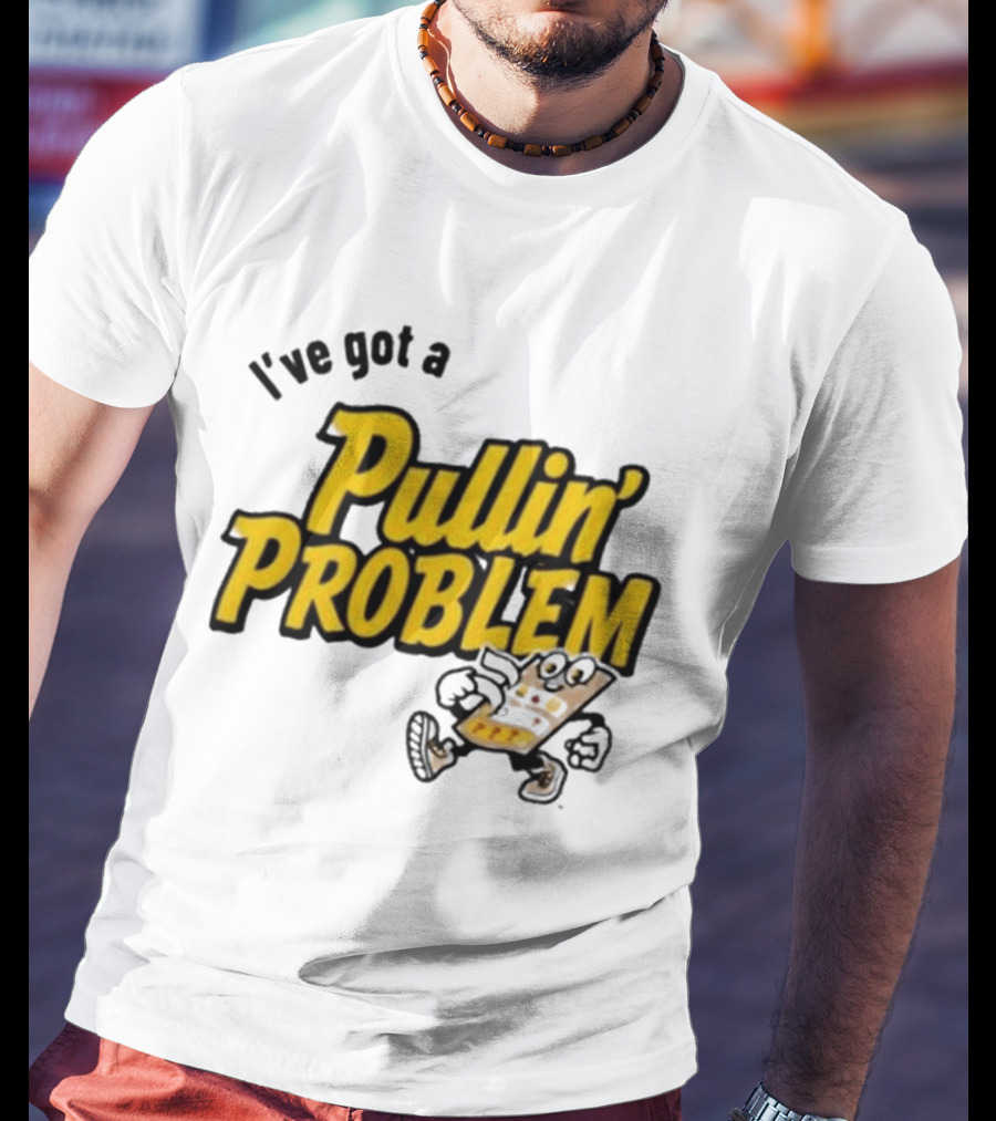 I've Got A Pullin' Problem Wisconsin Pull Tabs Fun T-Shirt