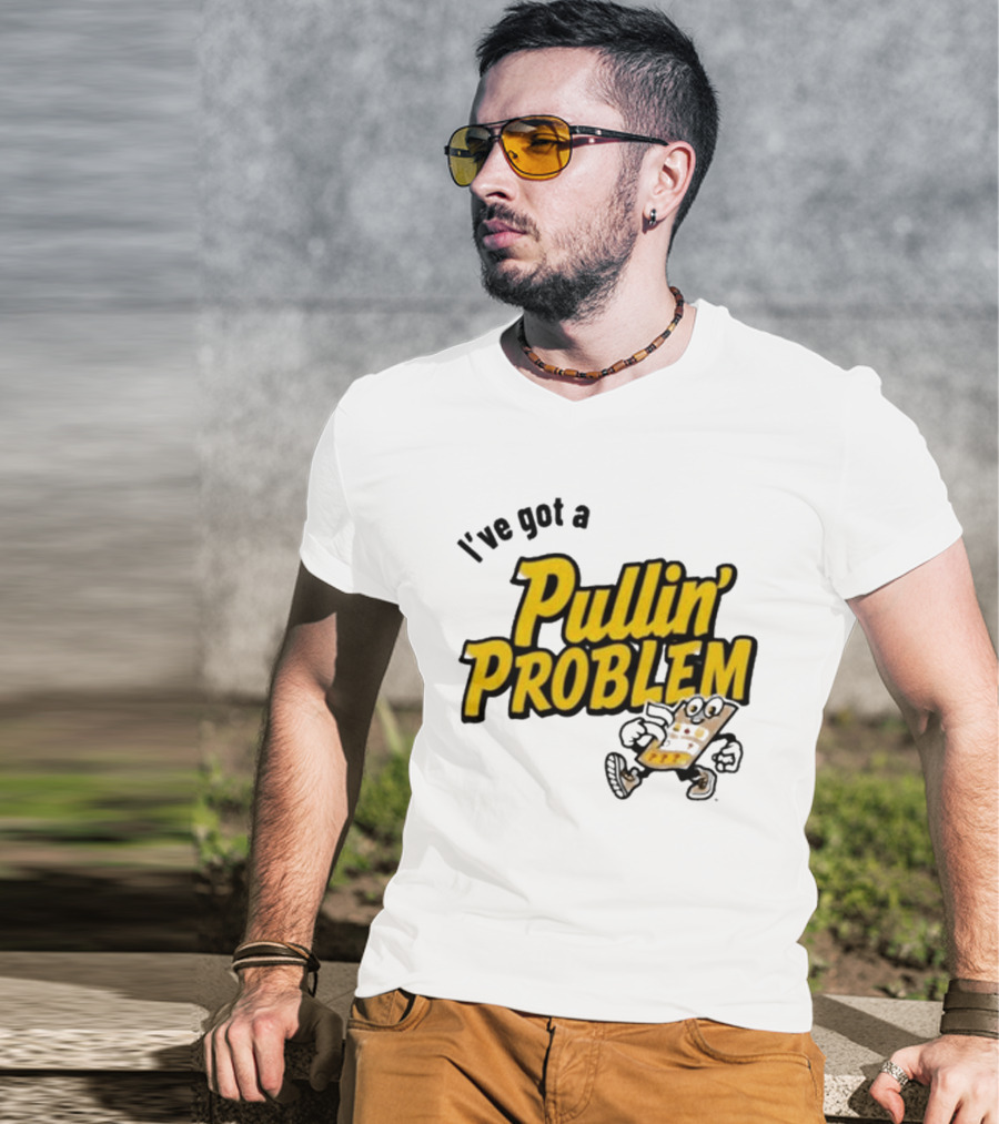 I've Got A Pullin' Problem Wisconsin Pull Tabs Fun T-Shirt