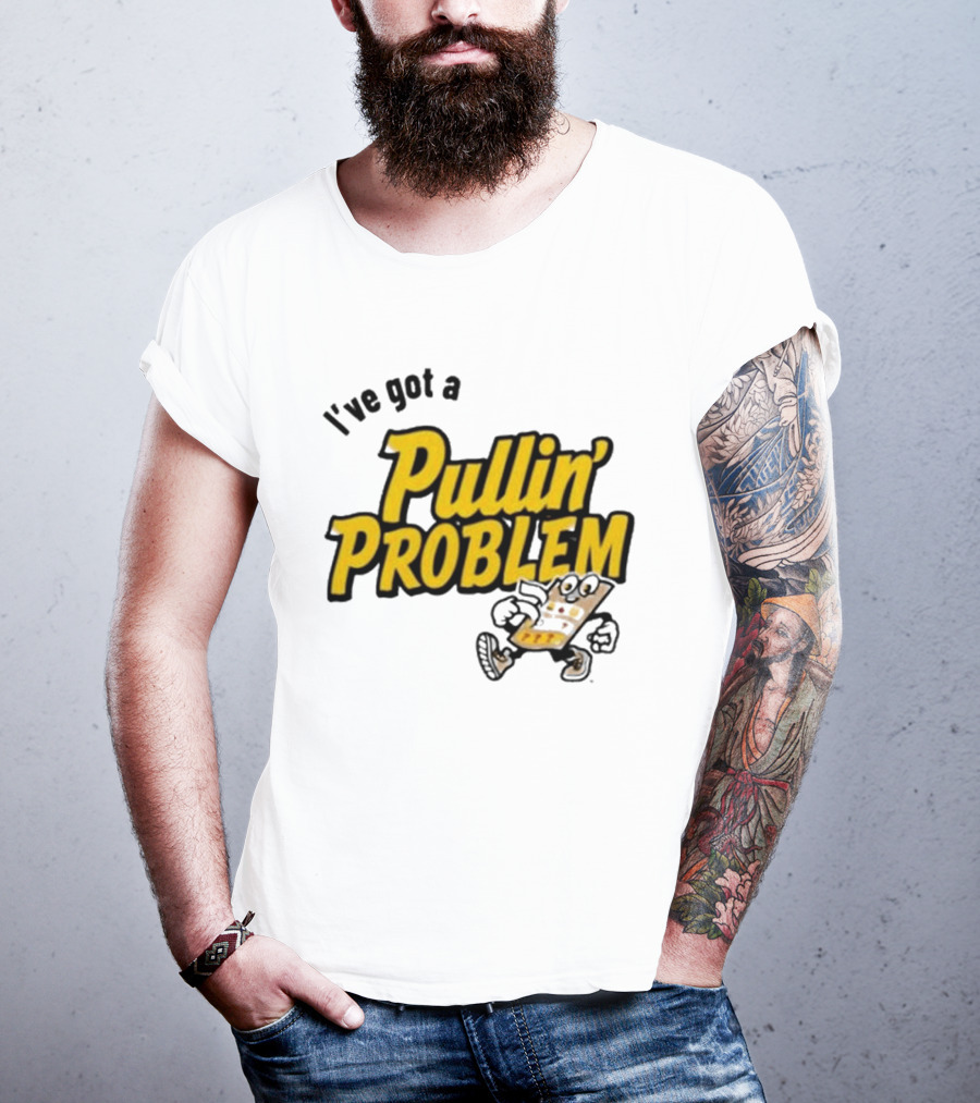 I've Got A Pullin' Problem Wisconsin Pull Tabs Fun T-Shirt