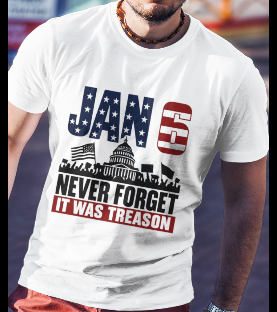 Jan 6 Never Forget It Was Treason Capitol Protest American Flag T-Shirt