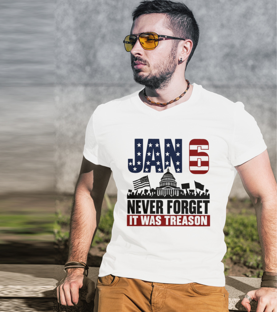 Jan 6 Never Forget It Was Treason Capitol Protest American Flag T-Shirt