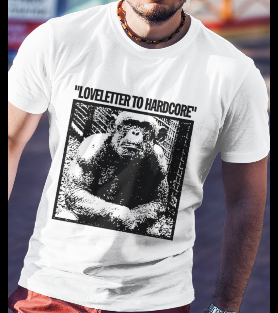 Loveletter To Hardcore Chimpanzee Monkey T-Shirt